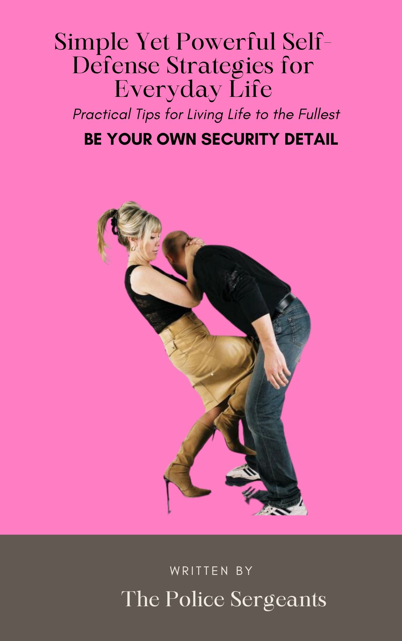 Be Your Own Security Detail: A Practical Guide to Everyday Self-Defense